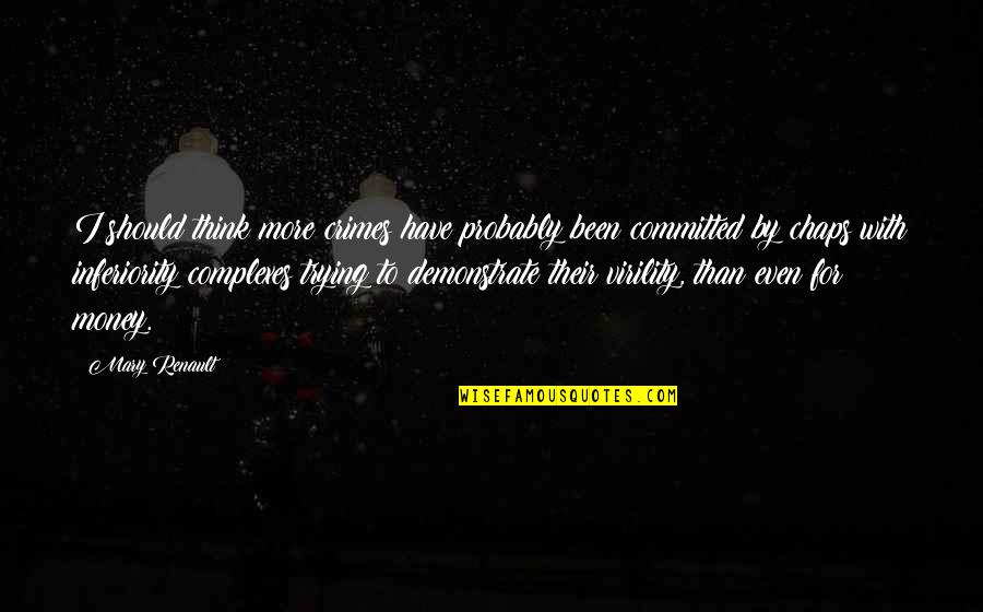 With Money Quotes By Mary Renault: I should think more crimes have probably been