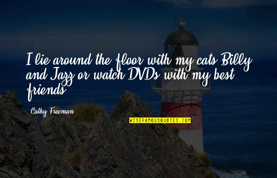 With My Friends Quotes By Cathy Freeman: I lie around the floor with my cats
