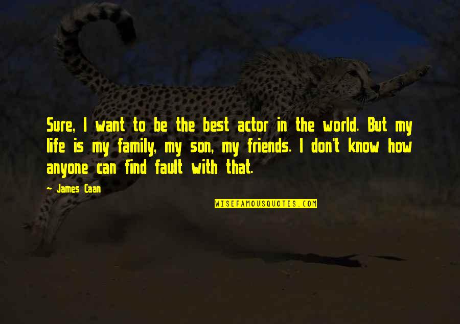 With My Friends Quotes By James Caan: Sure, I want to be the best actor