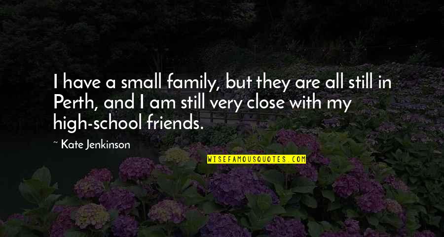 With My Friends Quotes By Kate Jenkinson: I have a small family, but they are