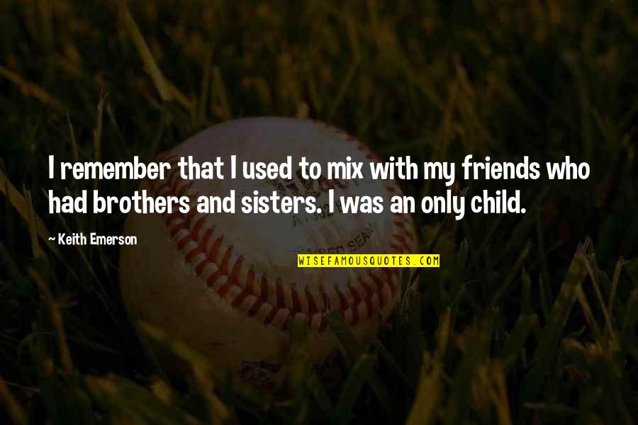 With My Friends Quotes By Keith Emerson: I remember that I used to mix with