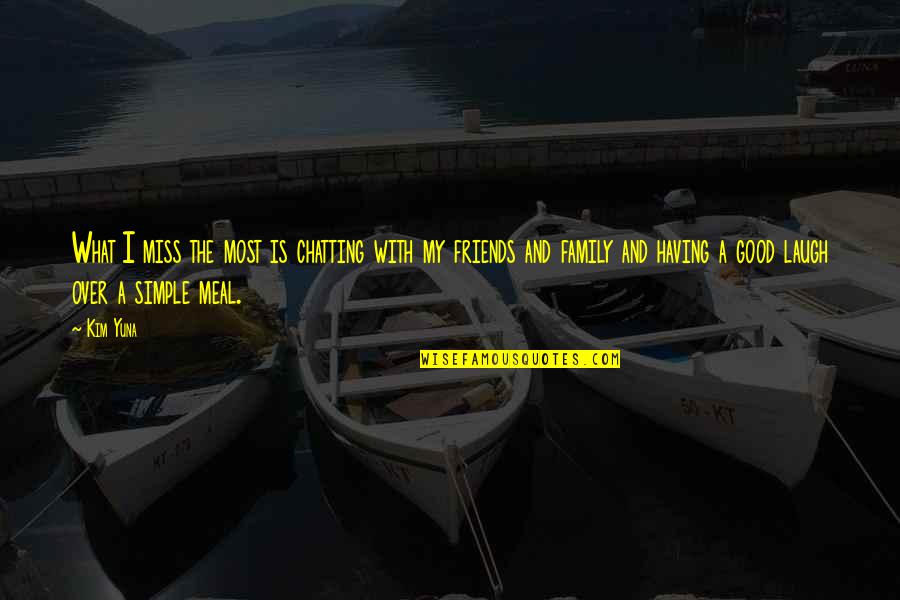 With My Friends Quotes By Kim Yuna: What I miss the most is chatting with