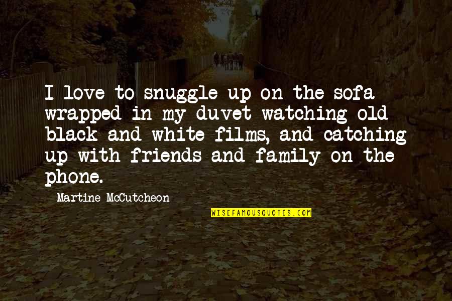 With My Friends Quotes By Martine McCutcheon: I love to snuggle up on the sofa