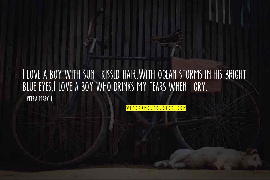 With My Friends Quotes By Petra March: I love a boy with sun-kissed hair,With ocean