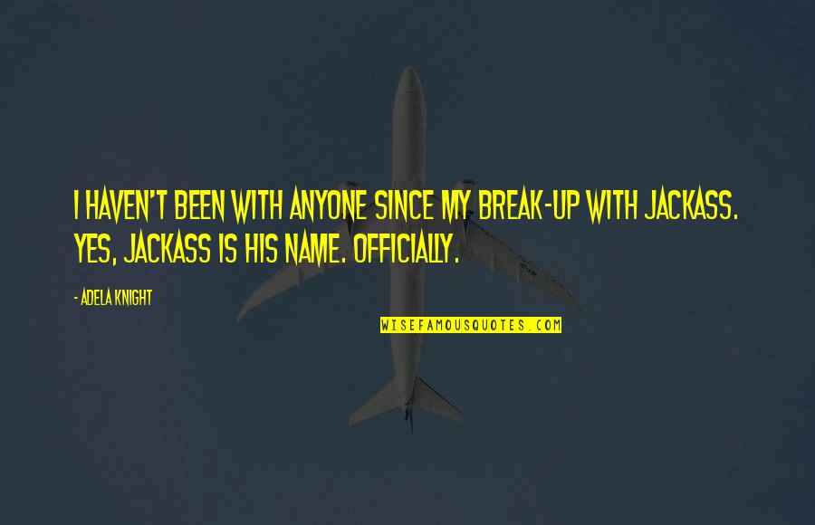 With My Girl Quotes By Adela Knight: I haven't been with anyone since my break-up With My Girl Quotes By Adela Knight: I haven't been with anyone since my break-up