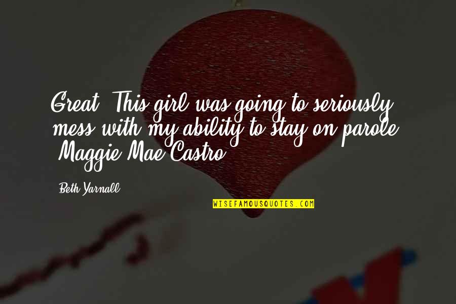 With My Girl Quotes By Beth Yarnall: Great. This girl was going to seriously mess With My Girl Quotes By Beth Yarnall: Great. This girl was going to seriously mess