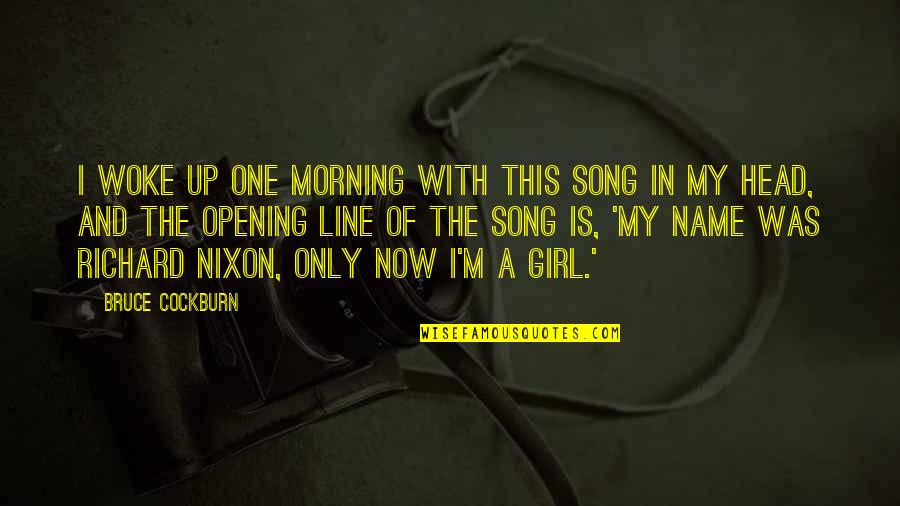 With My Girl Quotes By Bruce Cockburn: I woke up one morning with this song With My Girl Quotes By Bruce Cockburn: I woke up one morning with this song