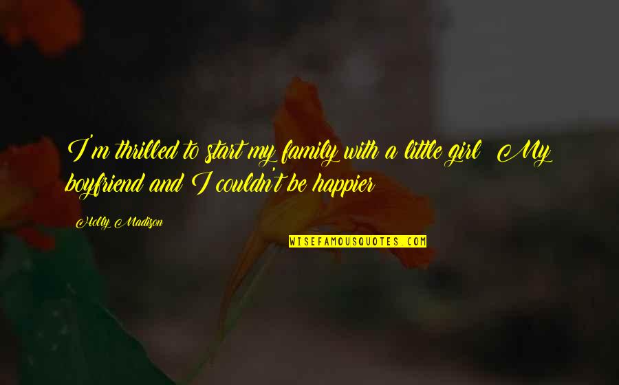 With My Girl Quotes By Holly Madison: I'm thrilled to start my family with a With My Girl Quotes By Holly Madison: I'm thrilled to start my family with a
