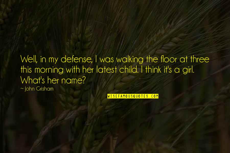 With My Girl Quotes By John Grisham: Well, in my defense, I was walking the With My Girl Quotes By John Grisham: Well, in my defense, I was walking the
