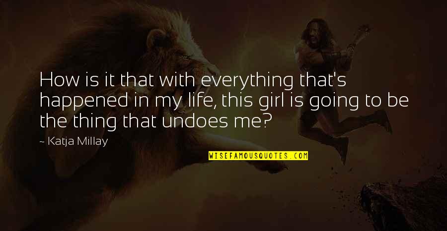 With My Girl Quotes By Katja Millay: How is it that with everything that's happened With My Girl Quotes By Katja Millay: How is it that with everything that's happened