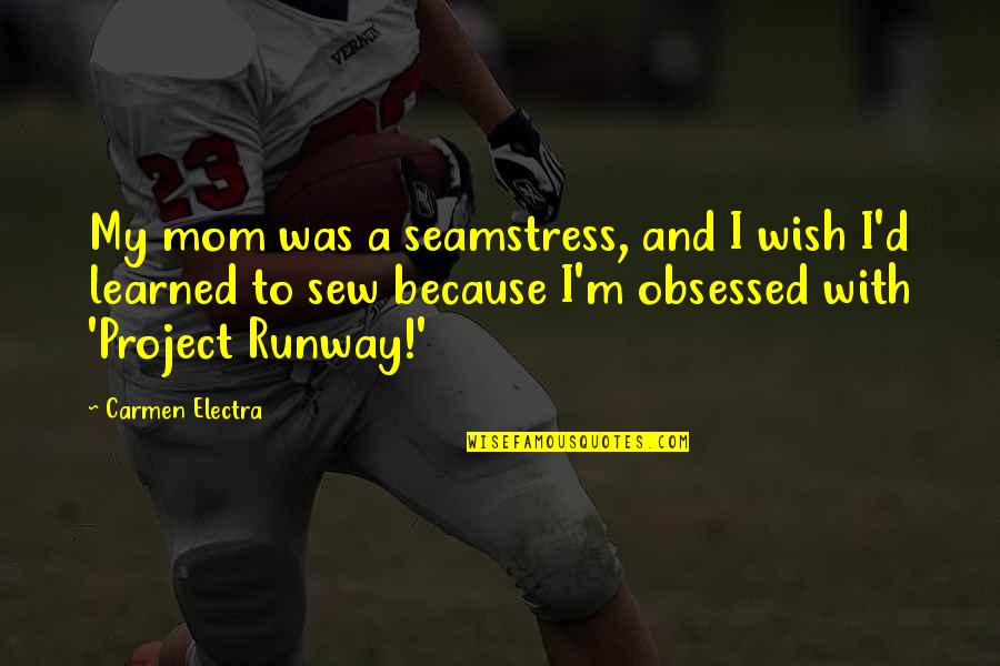 With My Mom Quotes By Carmen Electra: My mom was a seamstress, and I wish With My Mom Quotes By Carmen Electra: My mom was a seamstress, and I wish