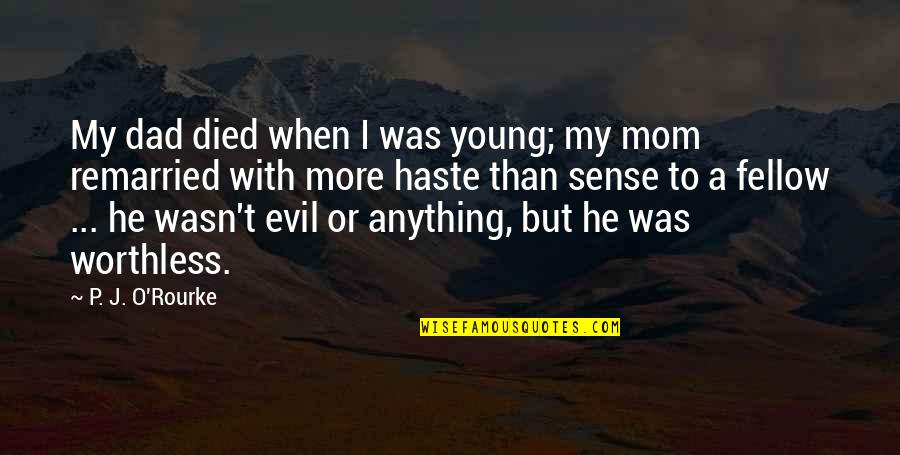 With My Mom Quotes By P. J. O'Rourke: My dad died when I was young; my With My Mom Quotes By P. J. O'Rourke: My dad died when I was young; my