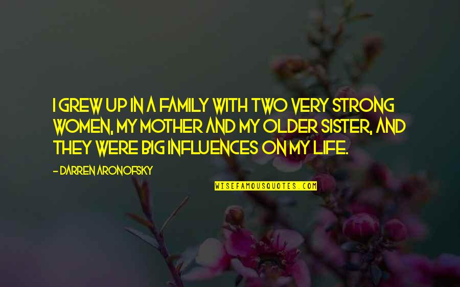 With My Sister Quotes By Darren Aronofsky: I grew up in a family with two