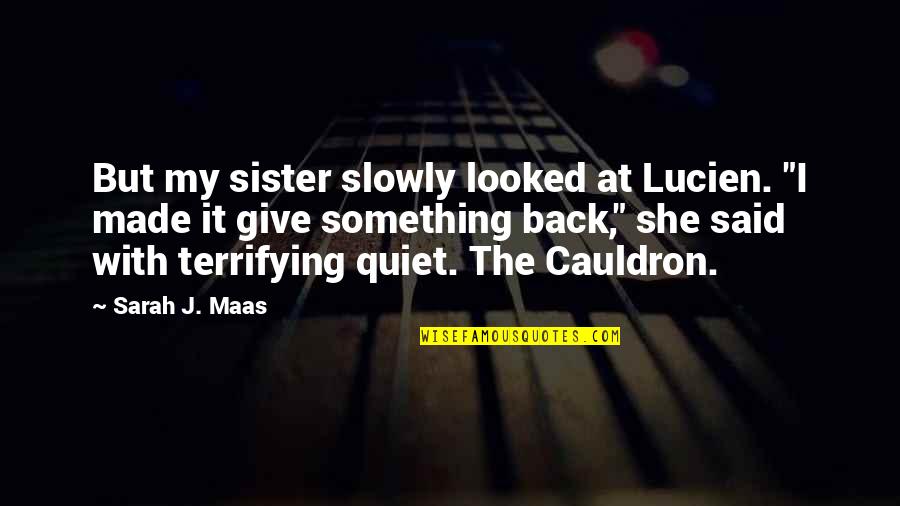 With My Sister Quotes By Sarah J. Maas: But my sister slowly looked at Lucien. "I