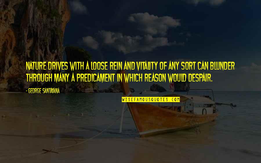 With Nature Quotes By George Santayana: Nature drives with a loose rein and vitality With Nature Quotes By George Santayana: Nature drives with a loose rein and vitality