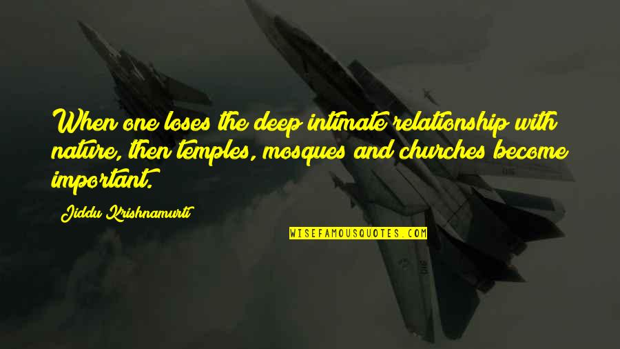 With Nature Quotes By Jiddu Krishnamurti: When one loses the deep intimate relationship with With Nature Quotes By Jiddu Krishnamurti: When one loses the deep intimate relationship with