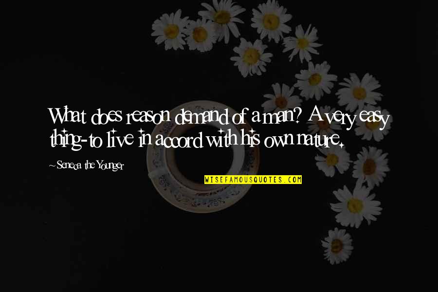 With Nature Quotes By Seneca The Younger: What does reason demand of a man? A With Nature Quotes By Seneca The Younger: What does reason demand of a man? A