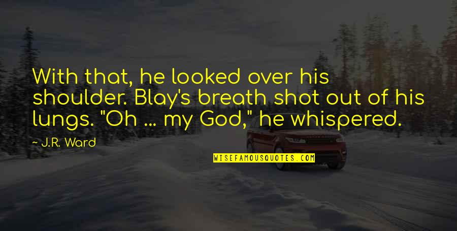 With Oh Quotes By J.R. Ward: With that, he looked over his shoulder. Blay's With Oh Quotes By J.R. Ward: With that, he looked over his shoulder. Blay's