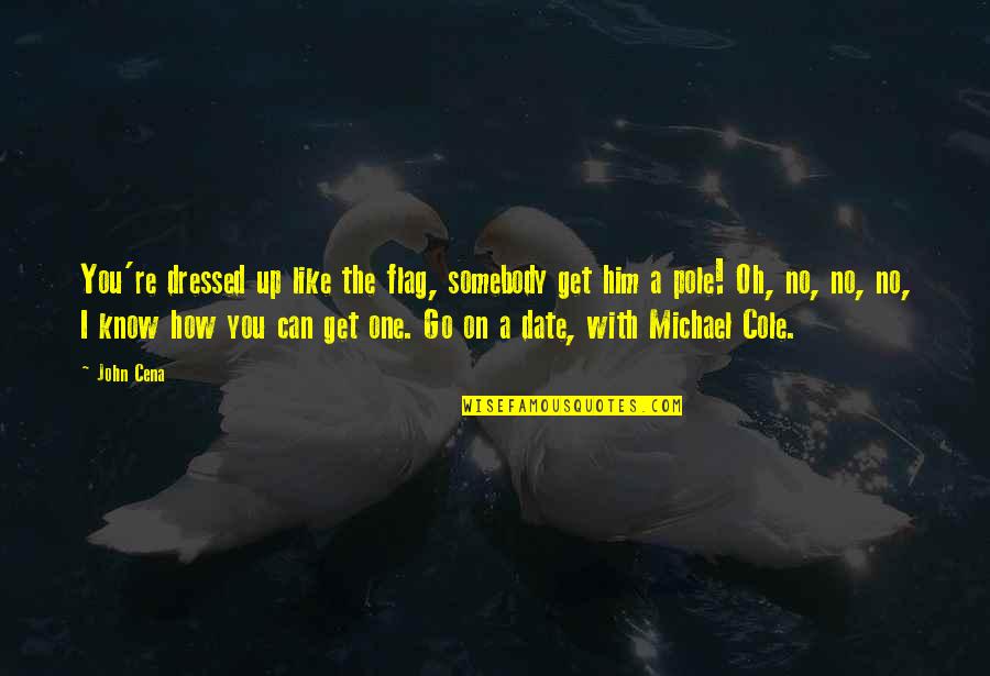 With Oh Quotes By John Cena: You're dressed up like the flag, somebody get With Oh Quotes By John Cena: You're dressed up like the flag, somebody get