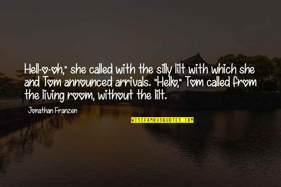 With Oh Quotes By Jonathan Franzen: Hell-o-oh," she called with the silly lilt with With Oh Quotes By Jonathan Franzen: Hell-o-oh," she called with the silly lilt with