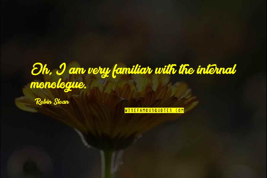 With Oh Quotes By Robin Sloan: Oh, I am very familiar with the internal With Oh Quotes By Robin Sloan: Oh, I am very familiar with the internal