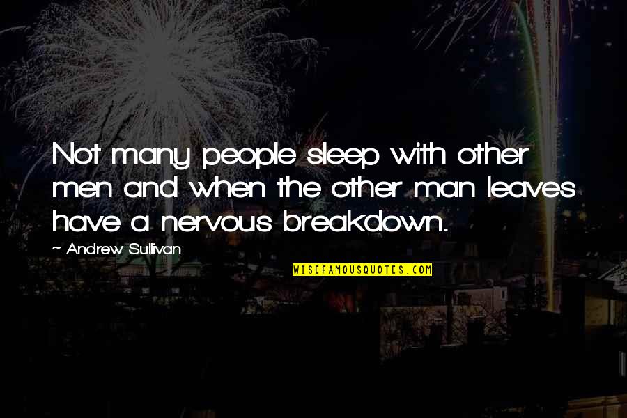 With Other Quotes By Andrew Sullivan: Not many people sleep with other men and
