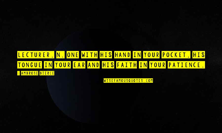 With Patience Quotes By Ambrose Bierce: LECTURER, n. One with his hand in your With Patience Quotes By Ambrose Bierce: LECTURER, n. One with his hand in your