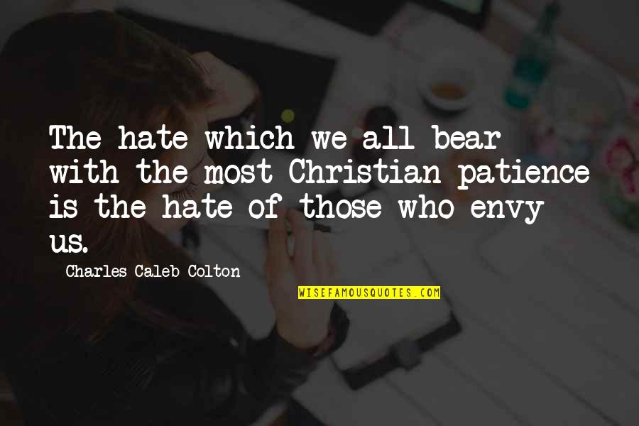 With Patience Quotes By Charles Caleb Colton: The hate which we all bear with the With Patience Quotes By Charles Caleb Colton: The hate which we all bear with the