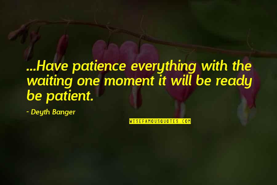 With Patience Quotes By Deyth Banger: ...Have patience everything with the waiting one moment