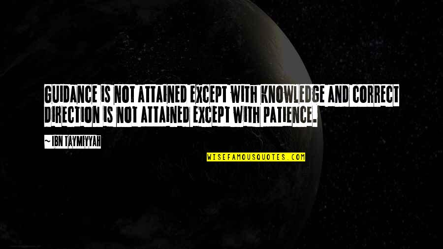 With Patience Quotes By Ibn Taymiyyah: Guidance is not attained except with knowledge and With Patience Quotes By Ibn Taymiyyah: Guidance is not attained except with knowledge and