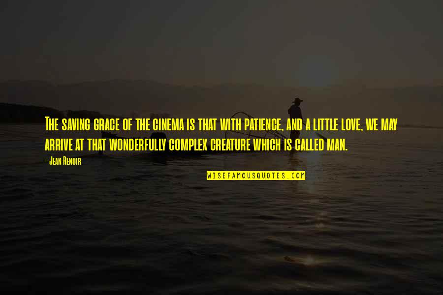 With Patience Quotes By Jean Renoir: The saving grace of the cinema is that With Patience Quotes By Jean Renoir: The saving grace of the cinema is that