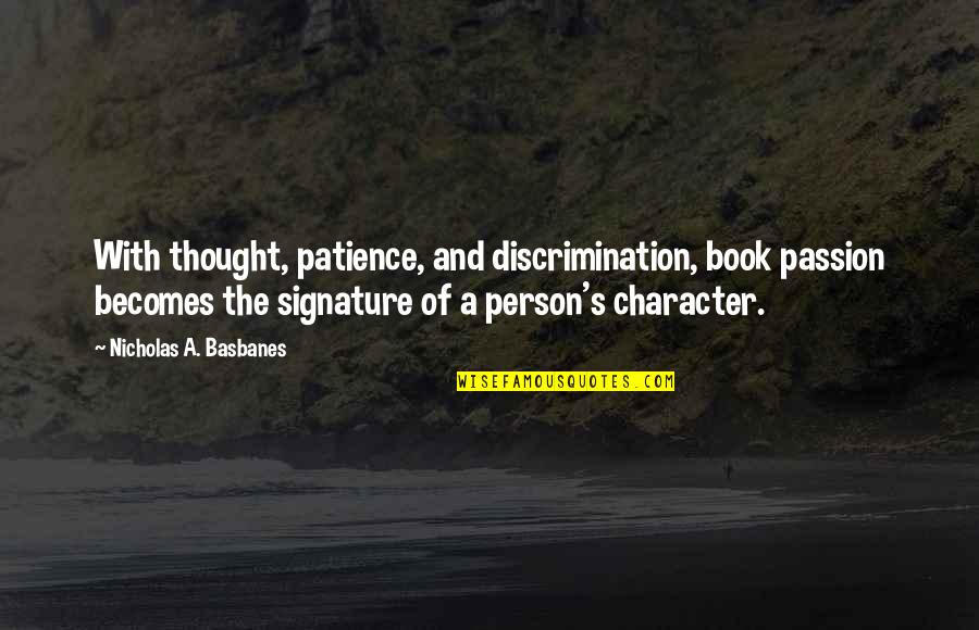 With Patience Quotes By Nicholas A. Basbanes: With thought, patience, and discrimination, book passion becomes With Patience Quotes By Nicholas A. Basbanes: With thought, patience, and discrimination, book passion becomes