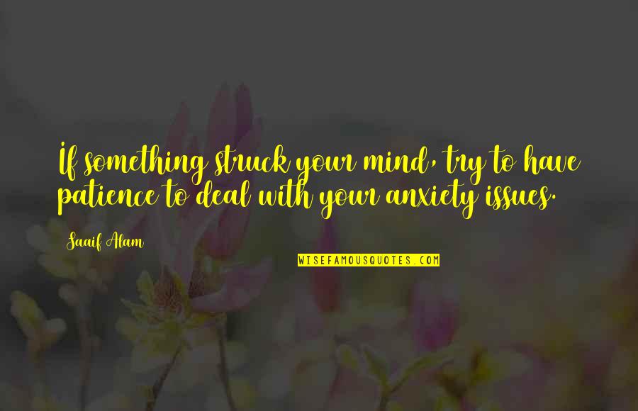 With Patience Quotes By Saaif Alam: If something struck your mind, try to have