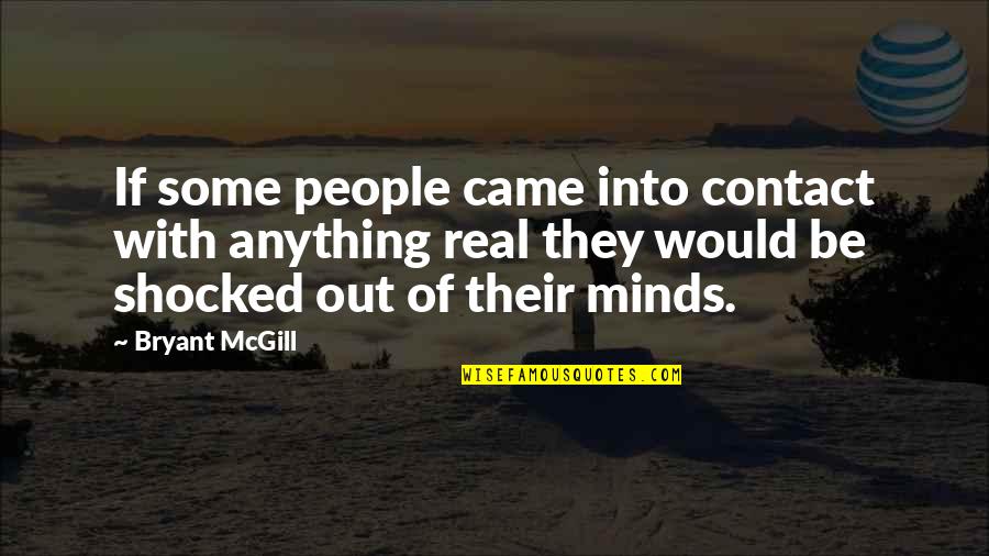 With Real People Quotes By Bryant McGill: If some people came into contact with anything With Real People Quotes By Bryant McGill: If some people came into contact with anything