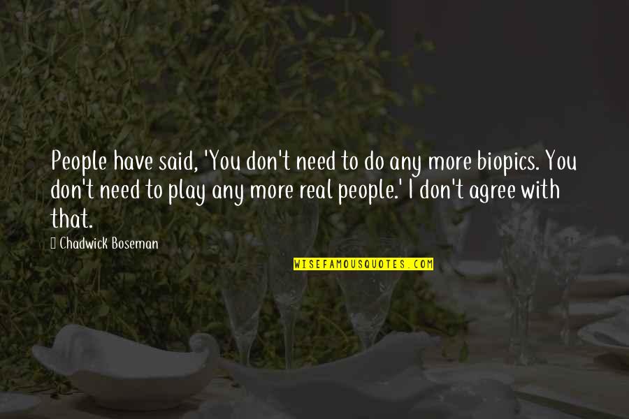 With Real People Quotes By Chadwick Boseman: People have said, 'You don't need to do With Real People Quotes By Chadwick Boseman: People have said, 'You don't need to do