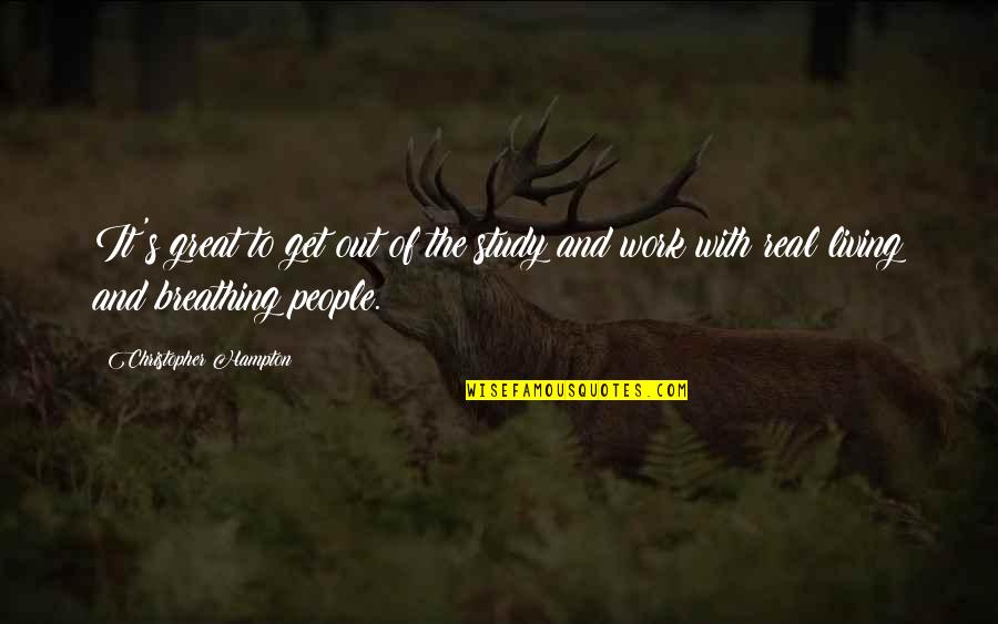 With Real People Quotes By Christopher Hampton: It's great to get out of the study With Real People Quotes By Christopher Hampton: It's great to get out of the study