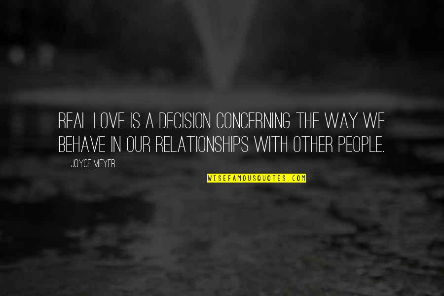 With Real People Quotes By Joyce Meyer: Real love is a decision concerning the way With Real People Quotes By Joyce Meyer: Real love is a decision concerning the way
