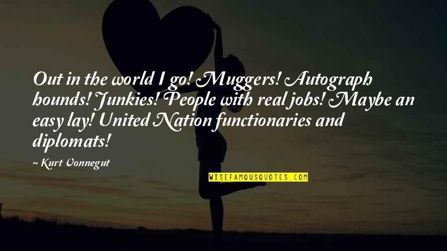 With Real People Quotes By Kurt Vonnegut: Out in the world I go! Muggers! Autograph With Real People Quotes By Kurt Vonnegut: Out in the world I go! Muggers! Autograph