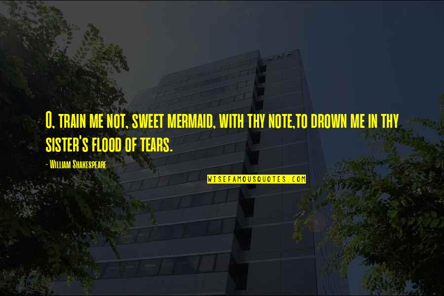 With Sister Quotes By William Shakespeare: O, train me not, sweet mermaid, with thy With Sister Quotes By William Shakespeare: O, train me not, sweet mermaid, with thy