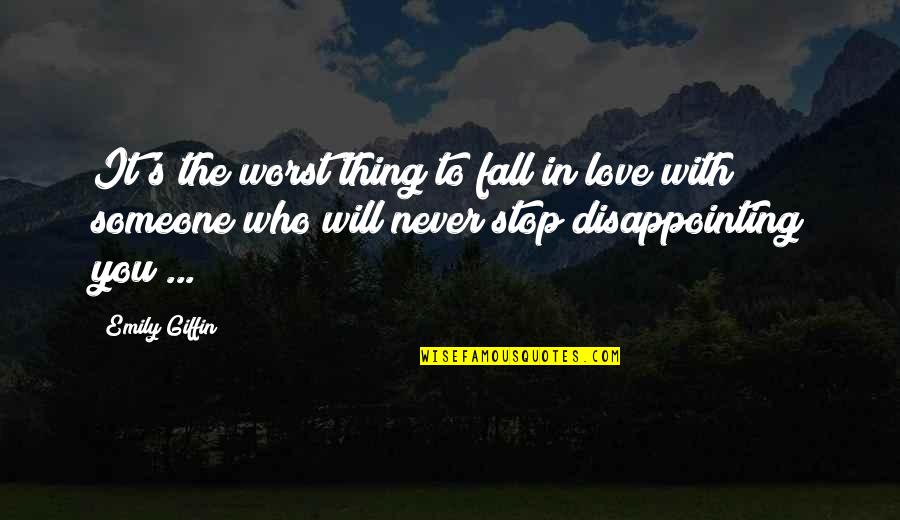 With Someone Quotes By Emily Giffin: It's the worst thing to fall in love