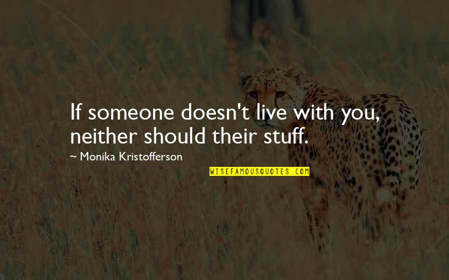 With Someone Quotes By Monika Kristofferson: If someone doesn't live with you, neither should