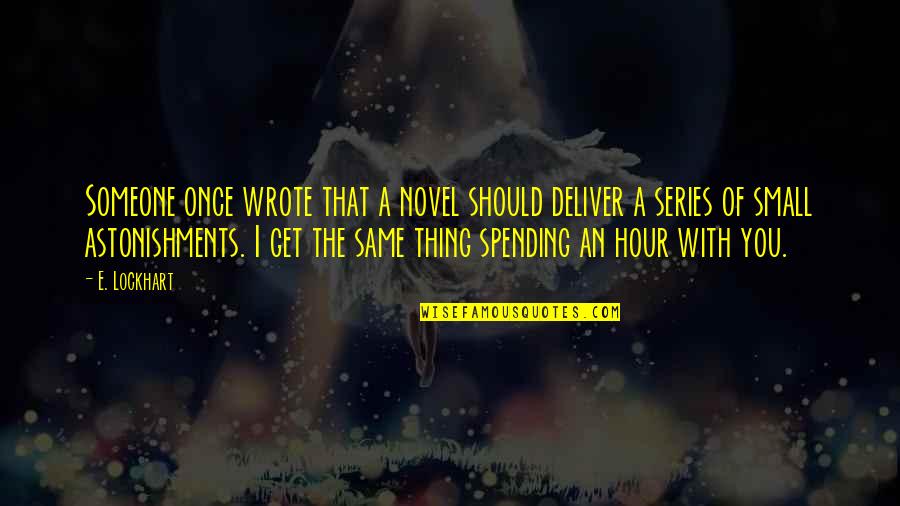 With Someone You Love Quotes By E. Lockhart: Someone once wrote that a novel should deliver With Someone You Love Quotes By E. Lockhart: Someone once wrote that a novel should deliver