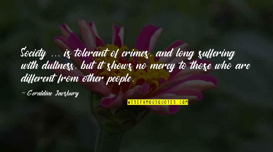 With Suffering Quotes By Geraldine Jewsbury: Society ... is tolerant of crimes, and long