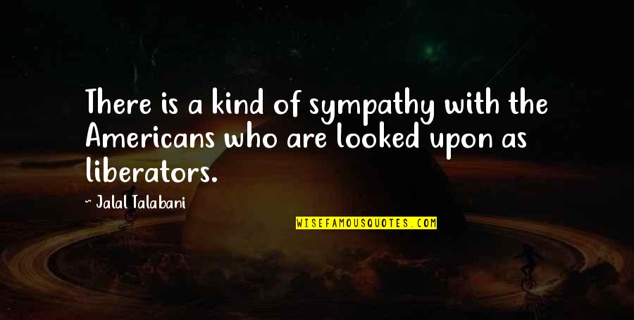 With Sympathy Quotes By Jalal Talabani: There is a kind of sympathy with the