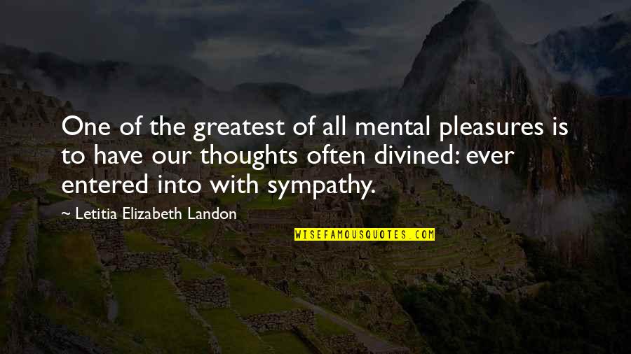 With Sympathy Quotes By Letitia Elizabeth Landon: One of the greatest of all mental pleasures