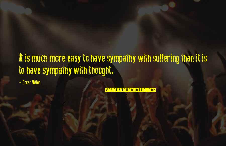 With Sympathy Quotes By Oscar Wilde: It is much more easy to have sympathy