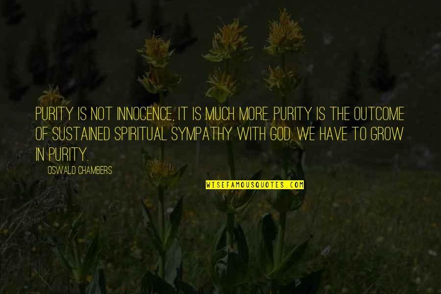 With Sympathy Quotes By Oswald Chambers: Purity is not innocence, it is much more.