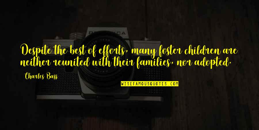 With The Best Quotes By Charles Bass: Despite the best of efforts, many foster children