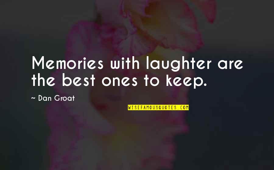 With The Best Quotes By Dan Groat: Memories with laughter are the best ones to