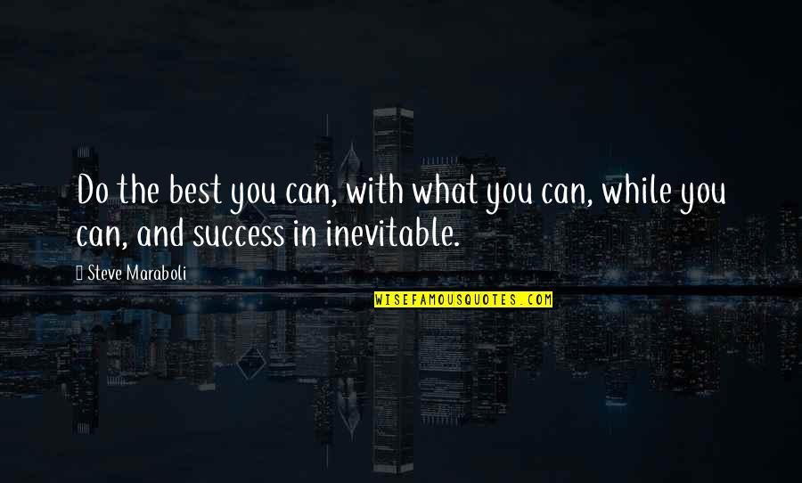 With The Best Quotes By Steve Maraboli: Do the best you can, with what you